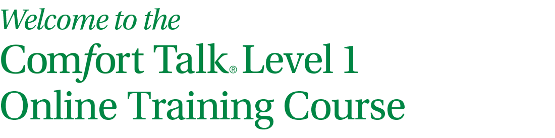 Welcome to the Comfort Talk Level 1 Online Training Course